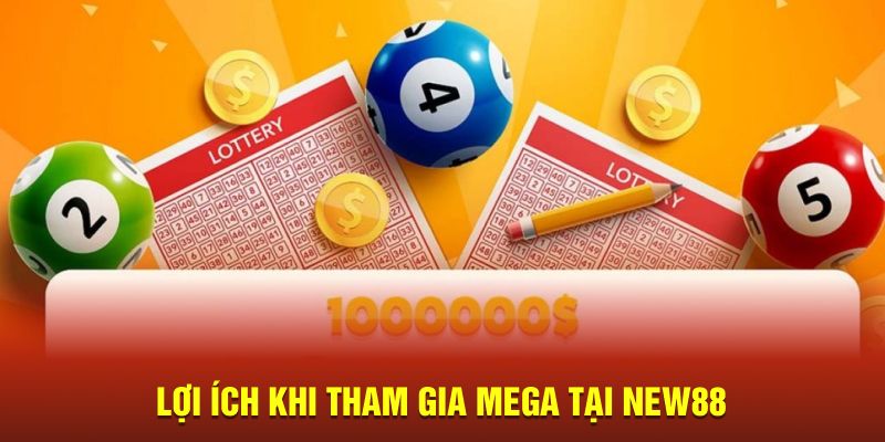 Lợi ích khi tham gia Mega tại New88